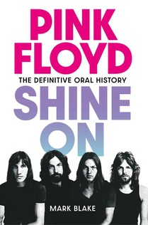 Pink Floyd: Shine on: The Definitive Oral History