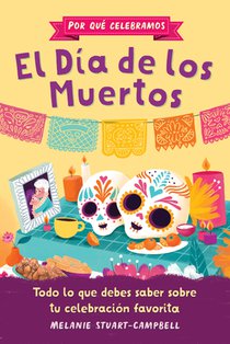 Por Qué Celebramos El Día de Los Muertos: Todo Lo Que Debes Saber Sobre Tu Celebración Favorita