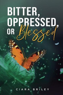 Bitter, Oppressed or Blessed