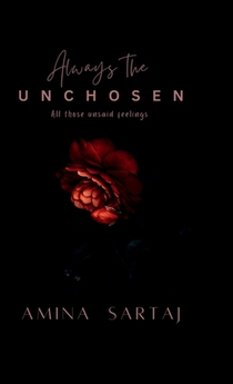 Always The Unchosen: All those unsaid feelings