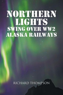 Northern Lights Swing Over WW2 Alaska Railways
