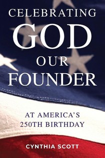Celebrating GOD, Our FOUNDER at America's 250th Birthday