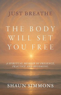 Just Breathe- The Body Will Set You Free