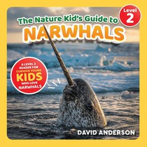The Nature Kid's Guide to Narwhals