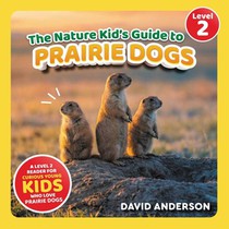 The Nature Kid's Guide to Prairie Dogs