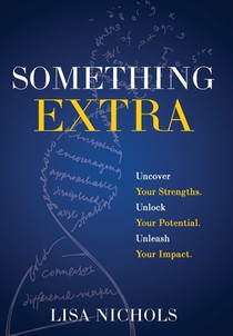 Something Extra: Uncover Your Strengths. Unlock Your Potential. Unleash Your Impact.