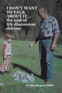 I DON'T WANT TO TALK ABOUT IT...the end of life discussion dilema