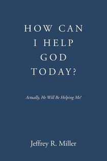 HOW CAN I HELP GOD TODAY?