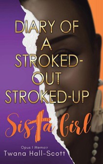 Diary of a Stroked-Out, Stroked-Up Sista Girl