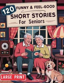 120 Funny & Feel-Good Short Stories for Seniors