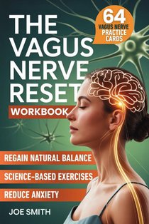 The Vagus Nerve Reset: A 7-Day Solution to Activate Your Healing System, Reduce Anxiety, and Regain Natural Balance Through Easy, Science-Based Exerci