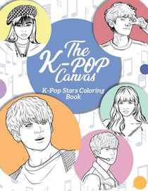 The K-Pop Canvas: Kpop stars coloring book: Kpop gifts, Kpop book, Kpop stars
