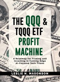 Leslie N Masonson: QQQ and TQQQ ETF Profit Machine