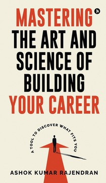 Mastering the Art and Science of Building Your Career: A Tool to Discover What Fits You