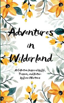 Adventures in Wilderland A Collection Inspired by Life, Passion, and Nature