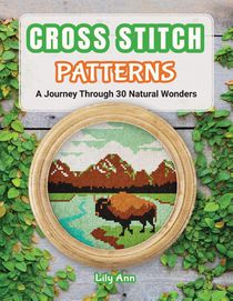 Cross Stitch Patterns - A Journey Through 30 Natural Wonders