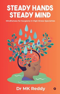 Steady Hands Steady Mind: Mindfulness for Surgeons in High-Stress Specialties