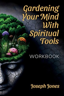 Gardening Your Mind with Spiritual Tools, Workbook