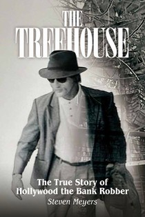 The Treehouse, The True Story of Hollywood the Bank Robber
