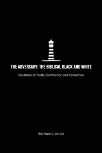 The Adversary: The Biblical Black and White, Doctrines of Truth, Clarification and Correction