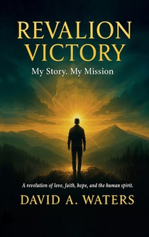 REVALION VICTORY, My story. My Mission. A Revolution of Love, Faith, Hope and the Human Spirit