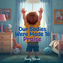Our Bodies Were Made to Praise