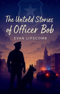 The Untold Stories Of Officer Bob