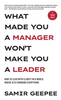 What Made You A Manager Won't Make You A Leader: How to Lead With Clarity in a World Where AI is Changing Everything