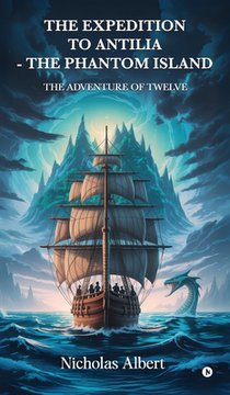 The Expedition to Antilia - The Phantom Island: The Adventure of Twelve