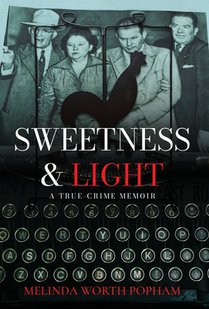 Sweetness & Light: A True-Crime Memoir