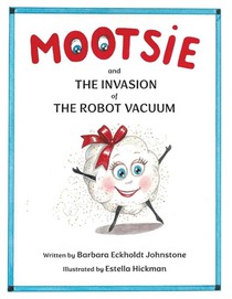 MOOTSIE and THE INVASION of THE ROBOT VACUUM