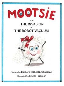 MOOTSIE and THE INVASION of THE ROBOT VACUUM