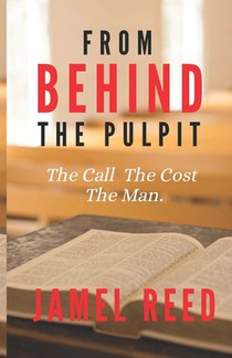 From Behind The Pulpit: The Call. The Cost. The Man.