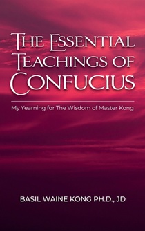 The Essential Teachings of Confucius, My Yearning for The Wisdom of Master Kong