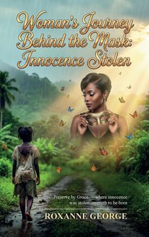 Woman's Journey Behind the Mask: Innocence Stolen, Preserve by Grace - where innocence was stolen, strength to be born