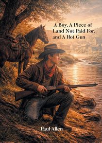 A Boy, A Piece of Land Not Paid For, and A Hot Gun