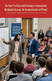 The Three Fs of Successful Teaching & Communication (As Modeled by Jesus, the Greatest Teacher of All Time)
