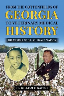 From the Cottonfields of Georgia to Veterinary Medical History, The Memoir of Dr. William T. Watson
