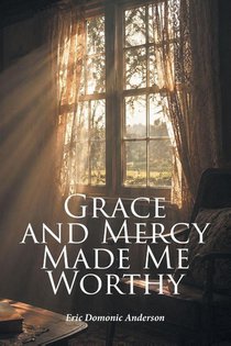 Grace and Mercy Made Me Worthy
