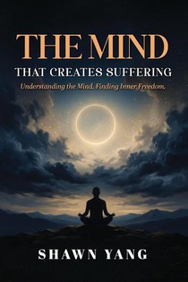 The Mind That Creates Suffering