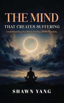The Mind That Creates Suffering