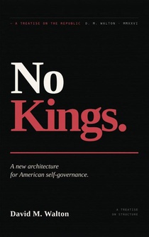 No Kings., A New Architecture for American Self-Governance.