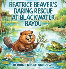 Beatrice Beaver's Daring Rescue at Blackwater Bayou