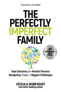 The Perfectly Imperfect Family: Real Solutions for Mindful Parents Navigating Today's Biggest Challenges