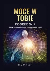Moce w Tobie Podręcznik Odkryj swoje supermoce i odmień swoje życie!
