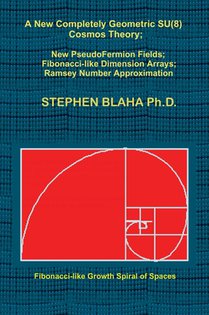 A New Completely Geometric SU(8) Cosmos Theory; New PseudoFermion Fields; Fibonacci-like Dimension Arrays; Ramsey Number Approximation