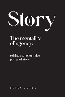 Story the Mentality of Agency: Seizing the Redemptive Power of Story