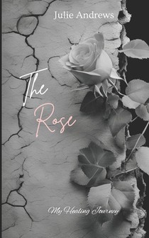 The Rose: My Healing Journey