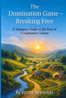The Domination Game -- Breaking Free: A Visionary Guide to the Rise of Cooperative Culture