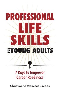 Professional Life Skills for Young Adults ~ 7 Keys to Empower Career Readiness